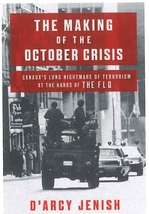 The Making of the October Crisis: Canada’s Long Nightmare of Terrorism at the Hands of the FLQ