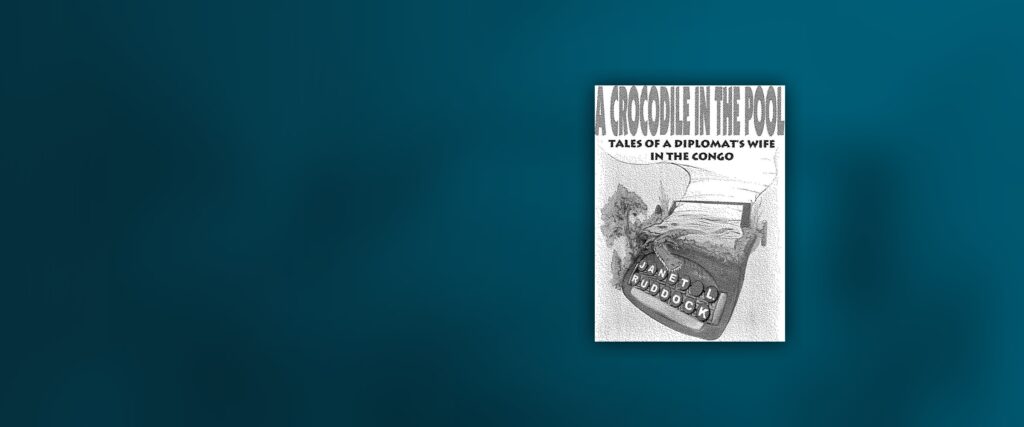 A Crocodile in the Pool: Tales of a Diplomat’s Wife in the Congo