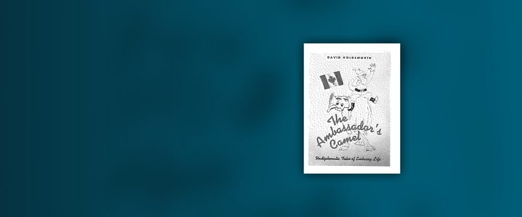 The Ambassador’s Camel: Undiplomatic Tales of Embassy Life