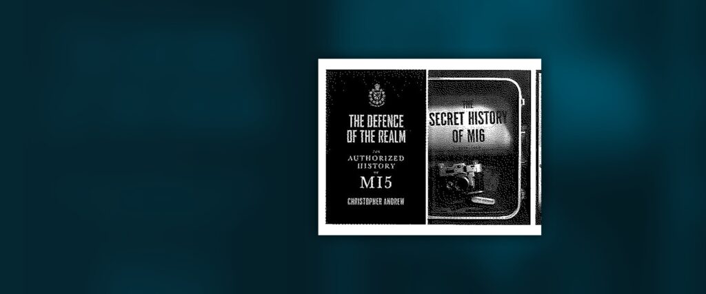 The Defence of the Realm: The Authorized History of MI5 / The Secret History of MI6: 1909–1949 / GCHQ: The Uncensored Story of Britain’s Most Secret Intelligence Agency